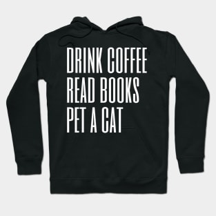 Drink Coffee Read Books Pet a Cat Hoodie